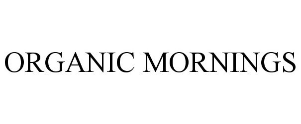 Trademark Logo ORGANIC MORNINGS