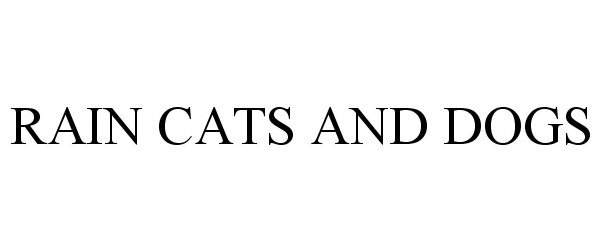 Trademark Logo RAIN CATS AND DOGS