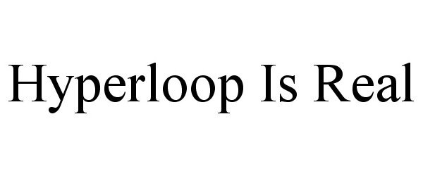 Trademark Logo HYPERLOOP IS REAL