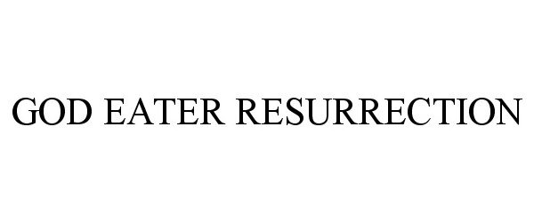 Trademark Logo GOD EATER RESURRECTION