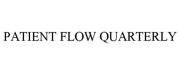 Trademark Logo PATIENT FLOW QUARTERLY