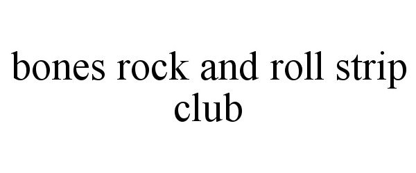  BONES ROCK AND ROLL STRIP CLUB