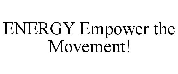  ENERGY EMPOWER THE MOVEMENT!