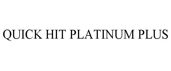 Trademark Logo QUICK HIT PLATINUM PLUS