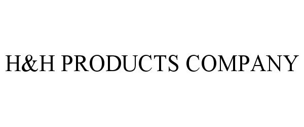 Trademark Logo H&H PRODUCTS COMPANY