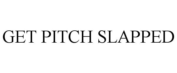 Trademark Logo GET PITCH SLAPPED