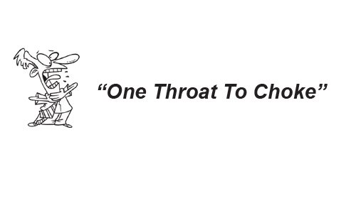 Trademark Logo "ONE THROAT TO CHOKE"