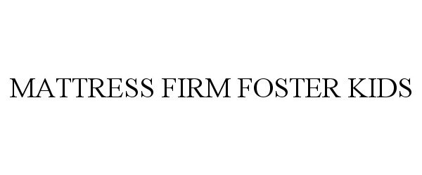 Trademark Logo MATTRESS FIRM FOSTER KIDS