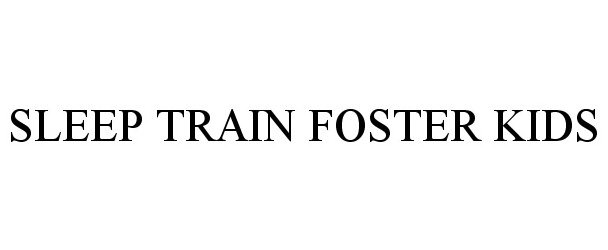  SLEEP TRAIN FOSTER KIDS