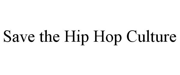  SAVE THE HIP HOP CULTURE