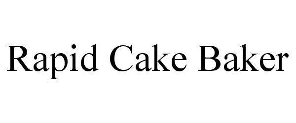 Trademark Logo RAPID CAKE BAKER