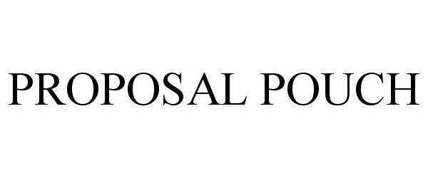 Trademark Logo PROPOSAL POUCH
