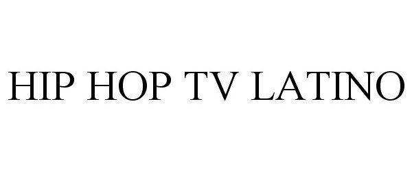 Trademark Logo HIP HOP TV LATINO