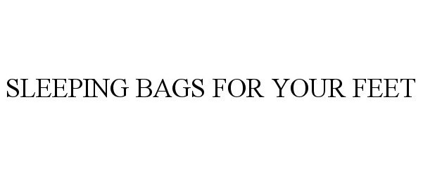Trademark Logo SLEEPING BAGS FOR YOUR FEET