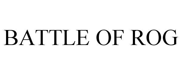 Trademark Logo BATTLE OF ROG