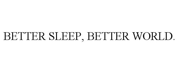  BETTER SLEEP, BETTER WORLD.