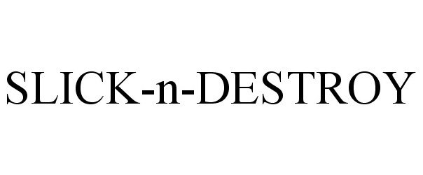 Trademark Logo SLICK-N-DESTROY