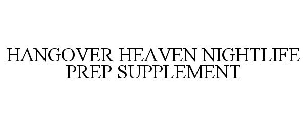 Trademark Logo HANGOVER HEAVEN NIGHTLIFE PREP SUPPLEMENT