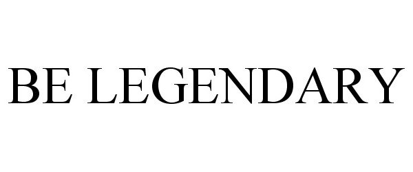 Trademark Logo BE LEGENDARY