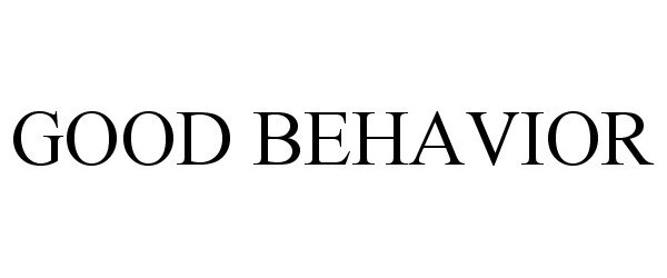 Trademark Logo GOOD BEHAVIOR