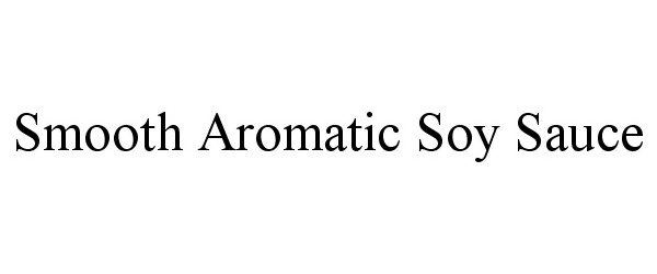 Trademark Logo SMOOTH AROMATIC SOY SAUCE