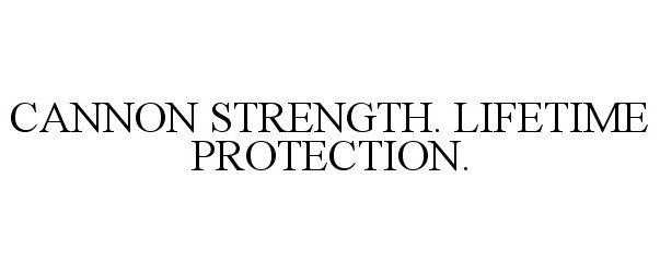 Trademark Logo CANNON STRENGTH. LIFETIME PROTECTION.