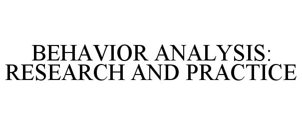  BEHAVIOR ANALYSIS: RESEARCH AND PRACTICE