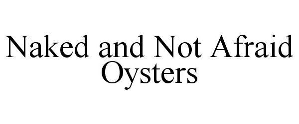  NAKED AND NOT AFRAID OYSTERS