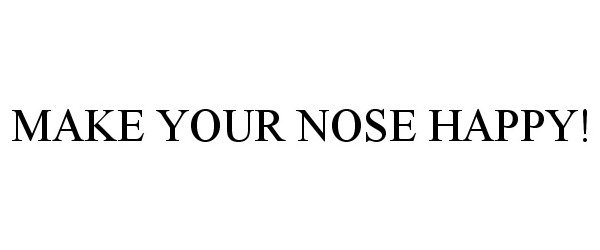  MAKE YOUR NOSE HAPPY!