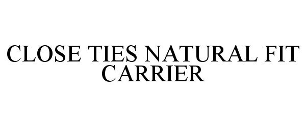 Trademark Logo CLOSE TIES NATURAL FIT CARRIER