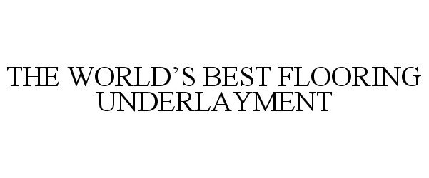  THE WORLD'S BEST FLOORING UNDERLAYMENT