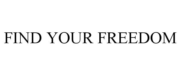 Trademark Logo FIND YOUR FREEDOM