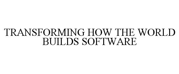  TRANSFORMING HOW THE WORLD BUILDS SOFTWARE