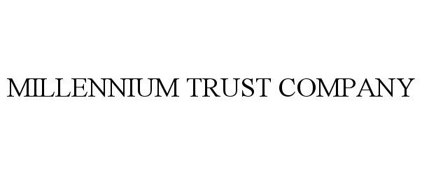  MILLENNIUM TRUST COMPANY