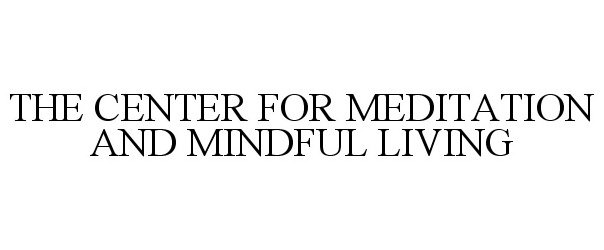Trademark Logo THE CENTER FOR MEDITATION AND MINDFUL LIVING
