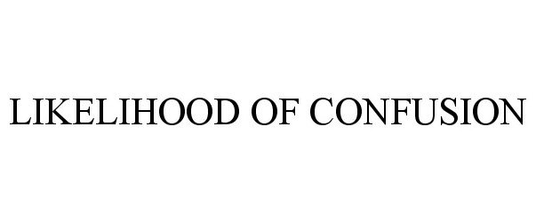  LIKELIHOOD OF CONFUSION