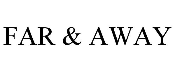 Trademark Logo FAR & AWAY