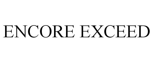  ENCORE EXCEED