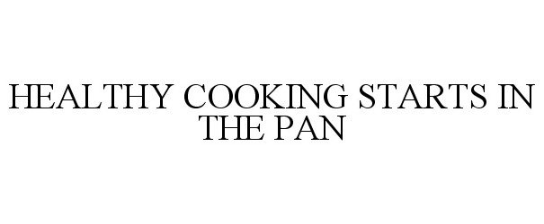  HEALTHY COOKING STARTS IN THE PAN