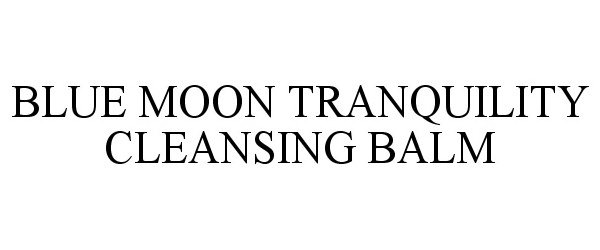 Trademark Logo BLUE MOON TRANQUILITY CLEANSING BALM