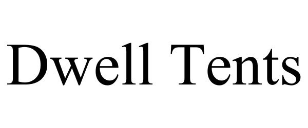 Trademark Logo DWELL TENTS