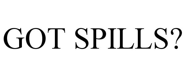  GOT SPILLS?