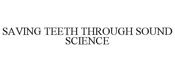 Trademark Logo SAVING TEETH THROUGH SOUND SCIENCE