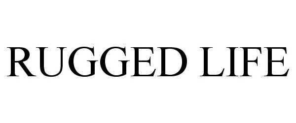 Trademark Logo RUGGED LIFE