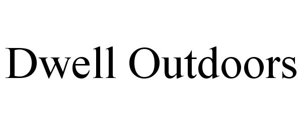  DWELL OUTDOORS