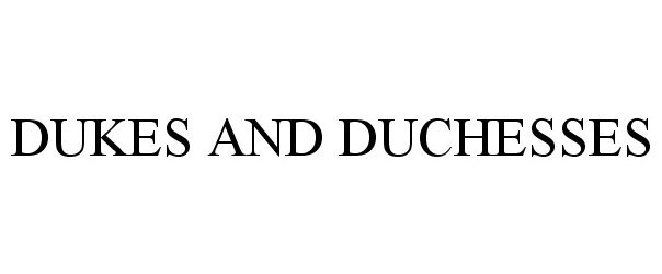Trademark Logo DUKES AND DUCHESSES