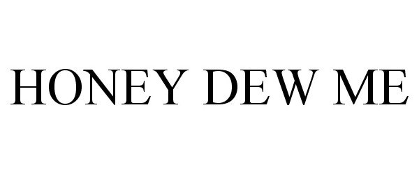 Trademark Logo HONEY DEW ME