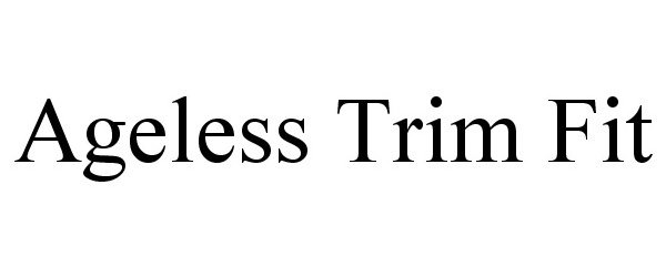Trademark Logo AGELESS TRIM FIT