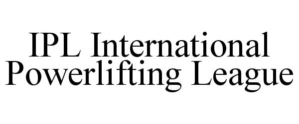  IPL INTERNATIONAL POWERLIFTING LEAGUE