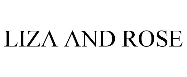 Trademark Logo LIZA AND ROSE